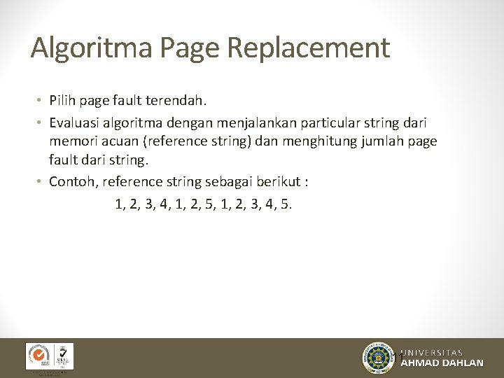 Algoritma Page Replacement • Pilih page fault terendah. • Evaluasi algoritma dengan menjalankan particular