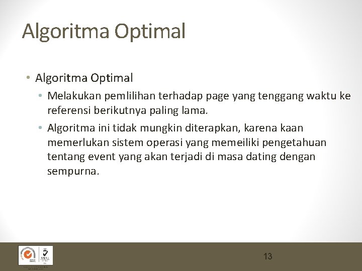 Algoritma Optimal • Melakukan pemlilihan terhadap page yang tenggang waktu ke referensi berikutnya paling