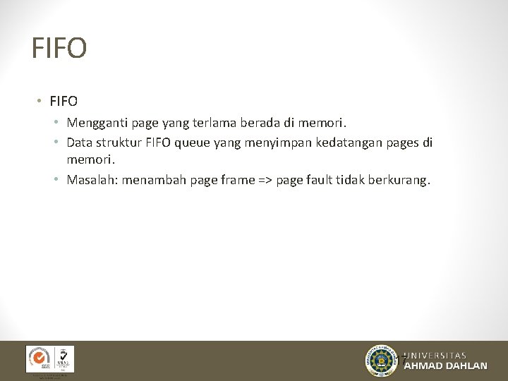 FIFO • Mengganti page yang terlama berada di memori. • Data struktur FIFO queue
