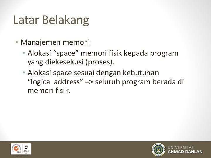 Latar Belakang • Manajemen memori: • Alokasi “space” memori fisik kepada program yang diekesekusi