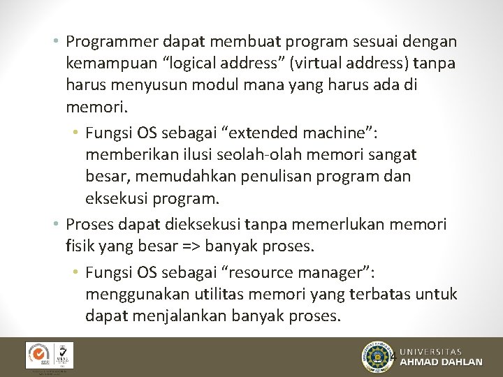  • Programmer dapat membuat program sesuai dengan kemampuan “logical address” (virtual address) tanpa