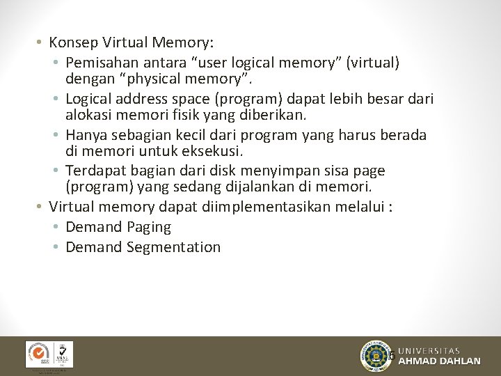  • Konsep Virtual Memory: • Pemisahan antara “user logical memory” (virtual) dengan “physical