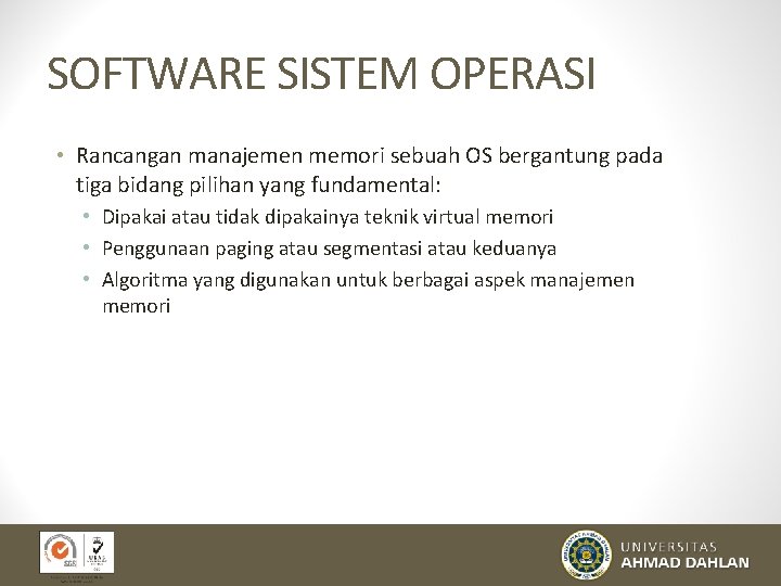 SOFTWARE SISTEM OPERASI • Rancangan manajemen memori sebuah OS bergantung pada tiga bidang pilihan
