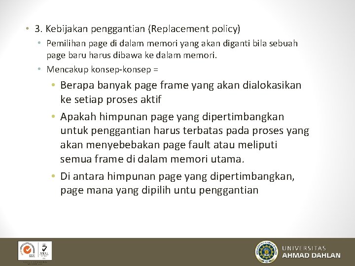  • 3. Kebijakan penggantian (Replacement policy) • Pemilihan page di dalam memori yang