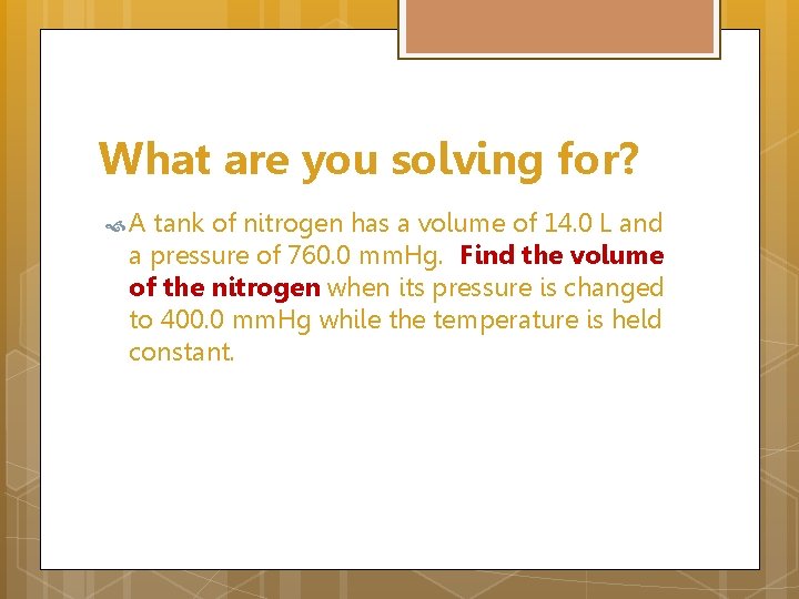 What are you solving for? A tank of nitrogen has a volume of 14.