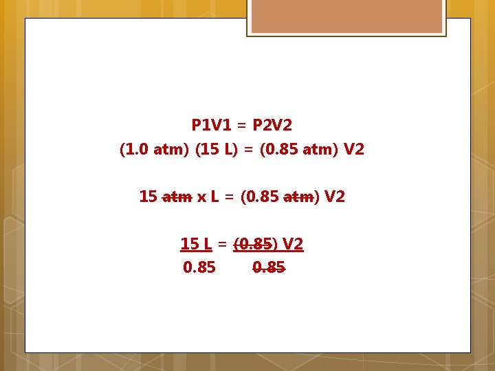 P 1 V 1 = P 2 V 2 (1. 0 atm) (15 L)
