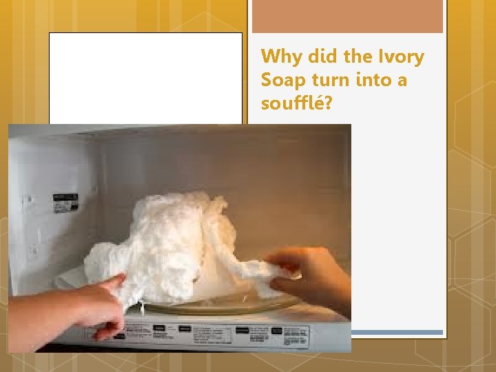 Why did the Ivory Soap turn into a soufflé? 