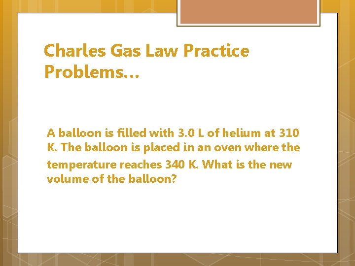 Charles Gas Law Practice Problems… A balloon is filled with 3. 0 L of