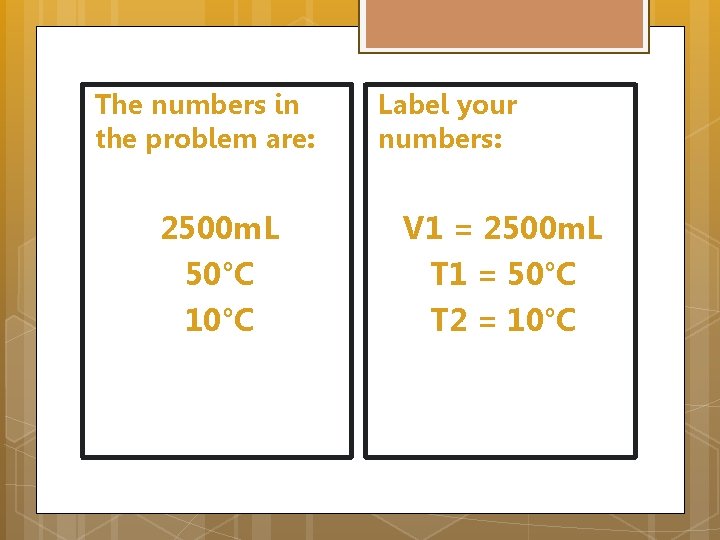 The numbers in the problem are: 2500 m. L 50°C 10°C Label your numbers:
