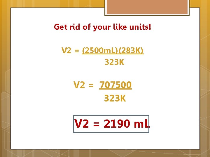 Get rid of your like units! V 2 = (2500 m. L)(283 K) 323