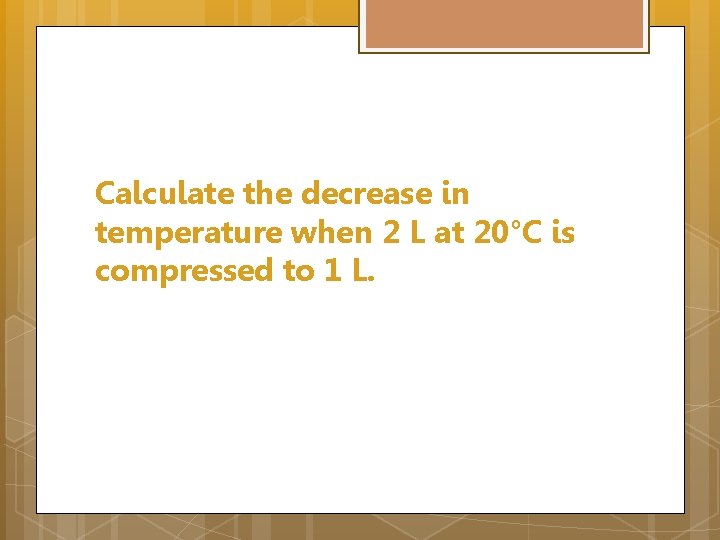 Calculate the decrease in temperature when 2 L at 20°C is compressed to 1