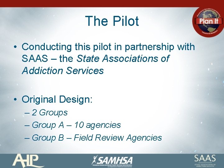 The Pilot • Conducting this pilot in partnership with SAAS – the State Associations