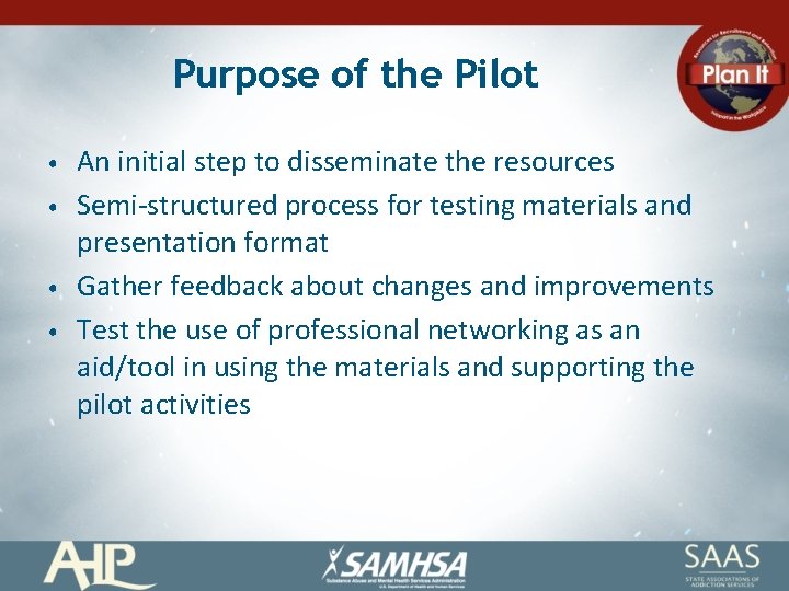 Purpose of the Pilot • • An initial step to disseminate the resources Semi-structured