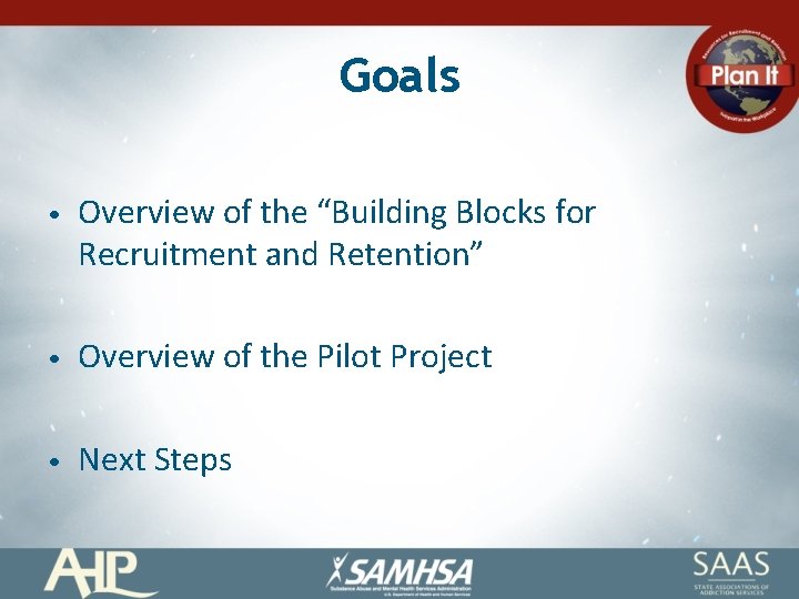 Goals • Overview of the “Building Blocks for Recruitment and Retention” • Overview of