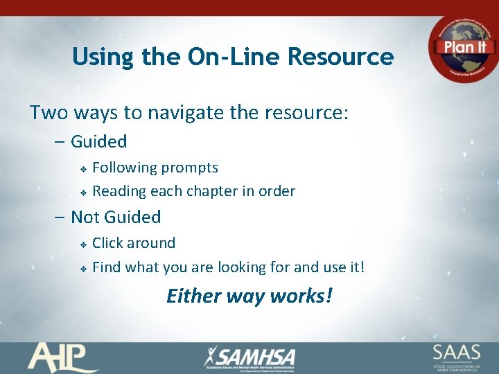 Using the On-Line Resource Two ways to navigate the resource: – Guided Following prompts