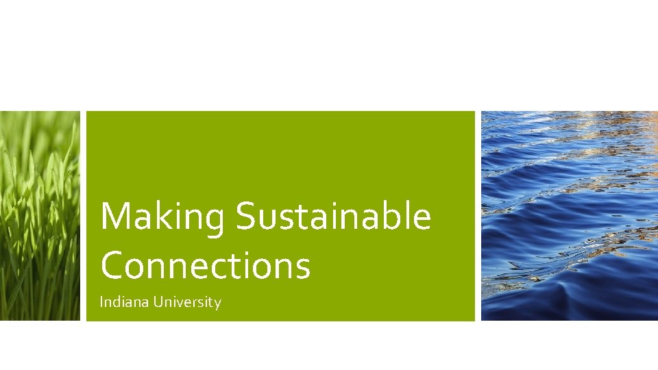 Making Sustainable Connections Indiana University 