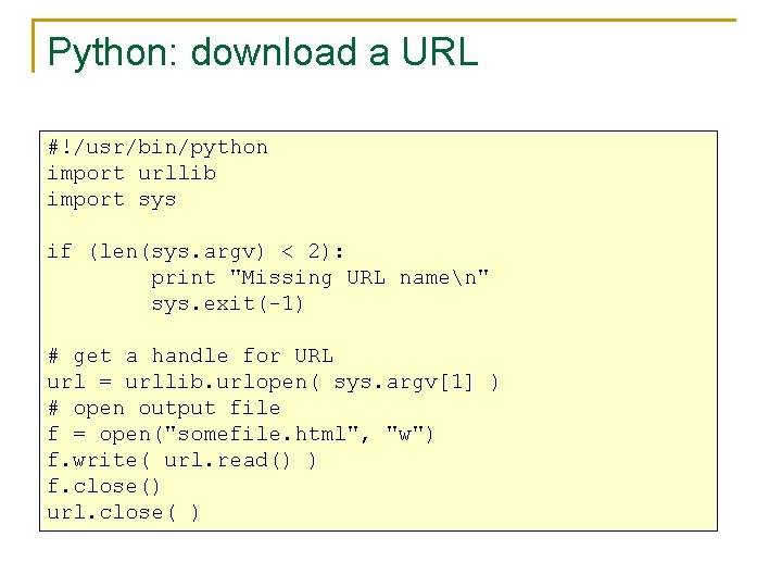 Python: download a URL #!/usr/bin/python import urllib import sys if (len(sys. argv) < 2):