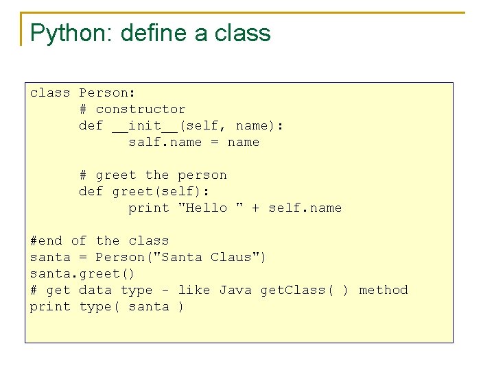 Python: define a class Person: # constructor def __init__(self, name): salf. name = name
