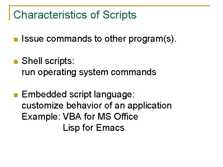 Characteristics of Scripts n Issue commands to other program(s). n Shell scripts: run operating