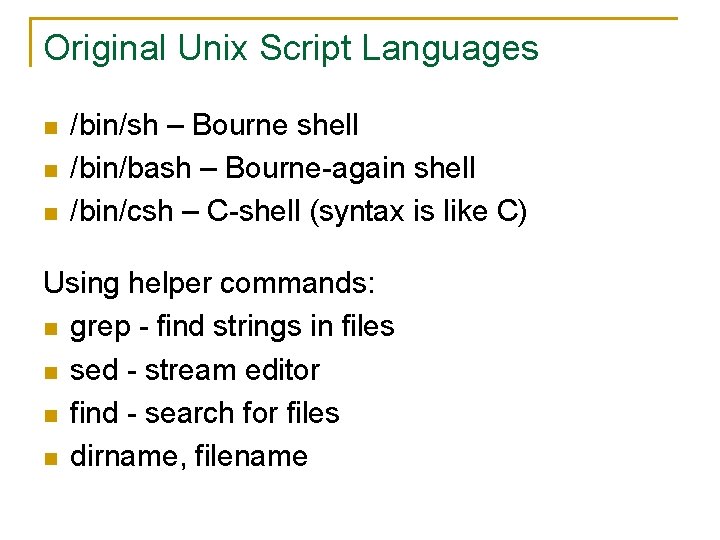 Original Unix Script Languages n n n /bin/sh – Bourne shell /bin/bash – Bourne-again