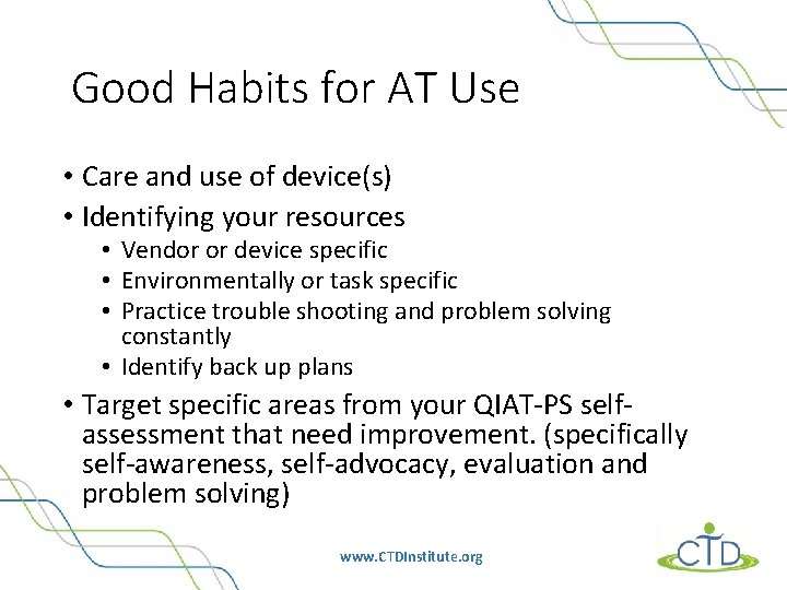 Good Habits for AT Use • Care and use of device(s) • Identifying your