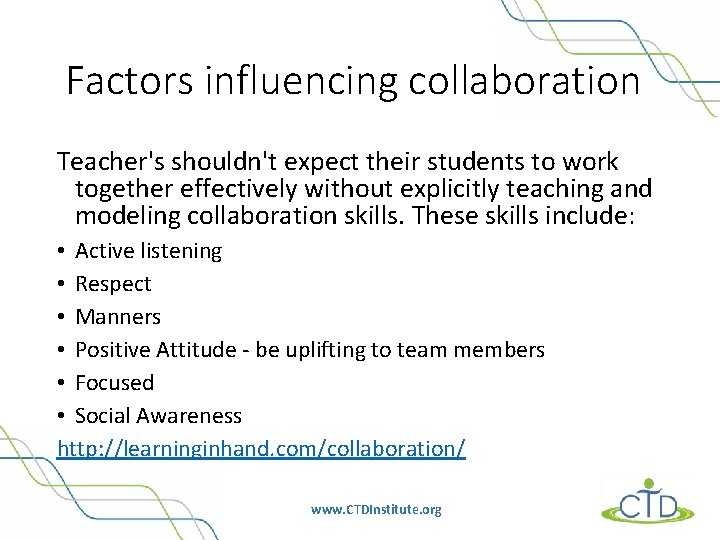 Factors influencing collaboration Teacher's shouldn't expect their students to work together effectively without explicitly