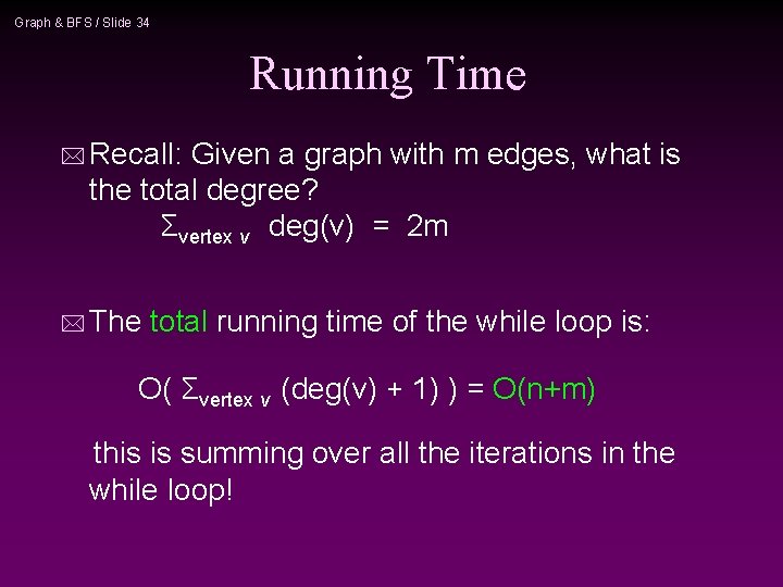 Graph & BFS / Slide 34 Running Time * Recall: Given a graph with