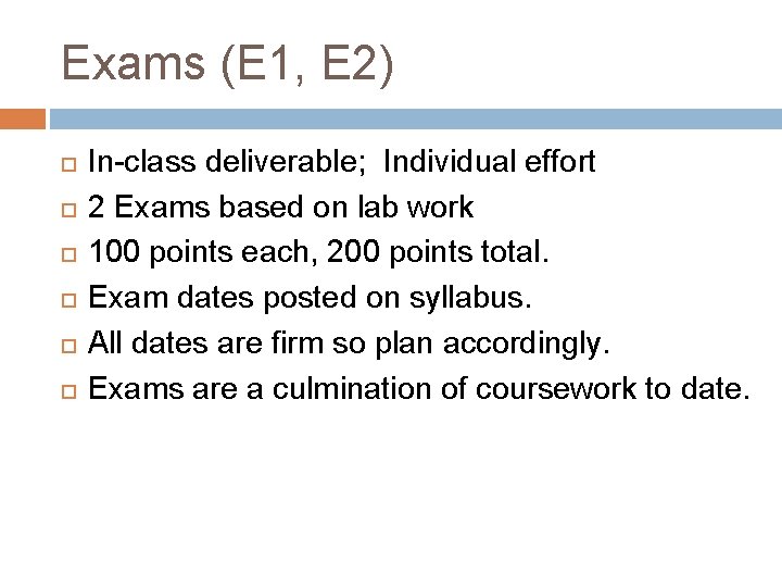 Exams (E 1, E 2) In-class deliverable; Individual effort 2 Exams based on lab