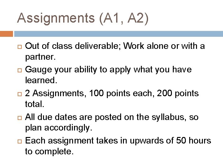 Assignments (A 1, A 2) Out of class deliverable; Work alone or with a