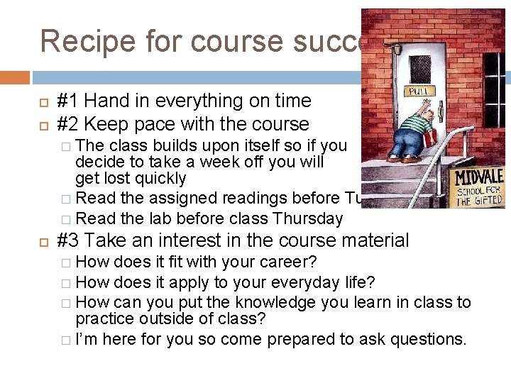 Recipe for course success! #1 Hand in everything on time #2 Keep pace with