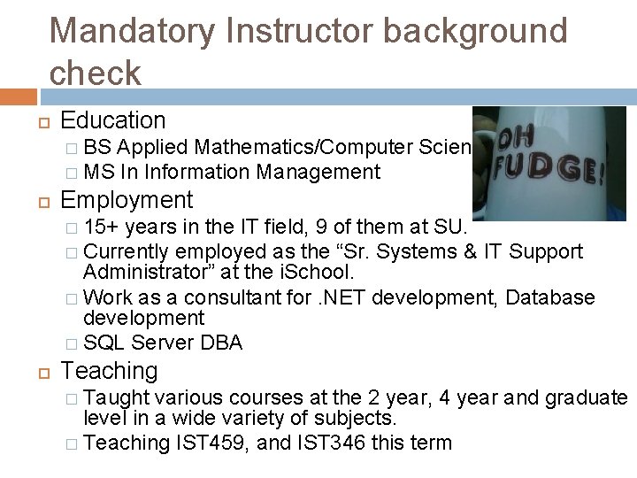 Mandatory Instructor background check Education � BS Applied Mathematics/Computer Science � MS In Information