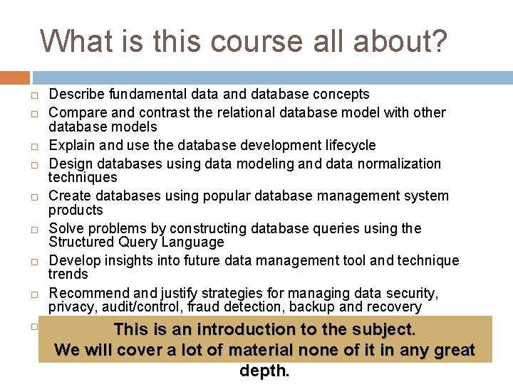 What is this course all about? Describe fundamental data and database concepts Compare and