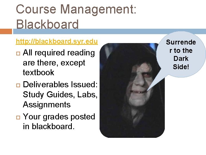 Course Management: Blackboard http: //blackboard. syr. edu All required reading are there, except textbook