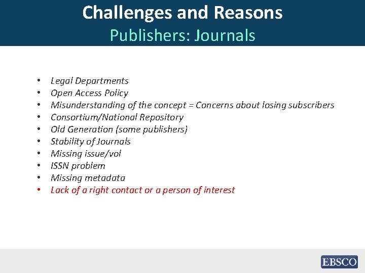 Challenges and Reasons Publishers: Journals • • • Legal Departments Open Access Policy Misunderstanding