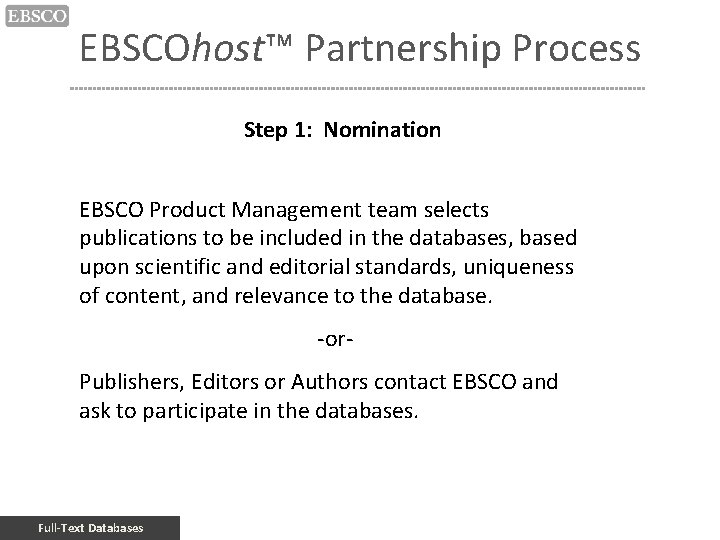 EBSCOhost™ Partnership Process Step 1: Nomination EBSCO Product Management team selects publications to be