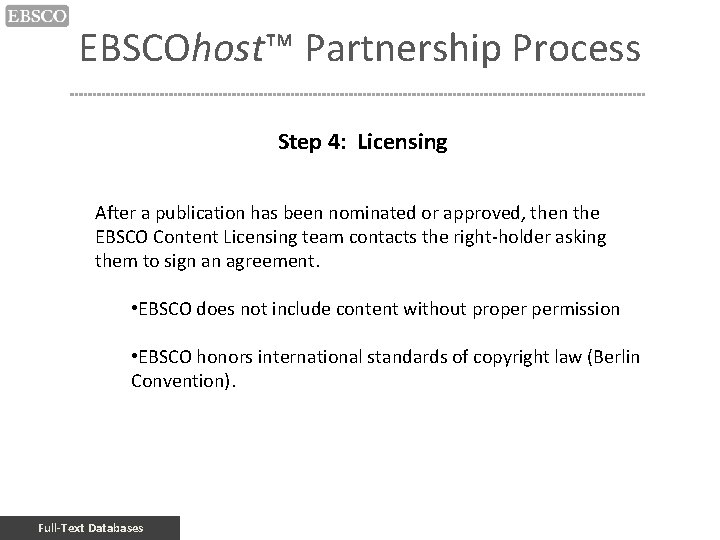 EBSCOhost™ Partnership Process Step 4: Licensing After a publication has been nominated or approved,