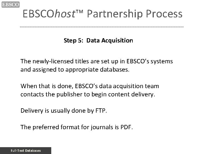 EBSCOhost™ Partnership Process Step 5: Data Acquisition The newly-licensed titles are set up in