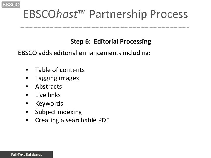 EBSCOhost™ Partnership Process Step 6: Editorial Processing EBSCO adds editorial enhancements including: • •
