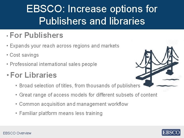 EBSCO: Increase options for Publishers and libraries • For Publishers • Expands your reach