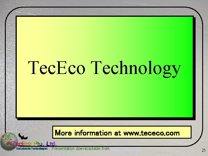 Tec. Eco Technology More information at www. tececo. com Presentation downloadable from www. tececo.