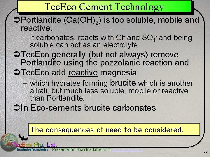 Tec. Eco Cement Technology ÜPortlandite (Ca(OH)2) is too soluble, mobile and reactive. – It