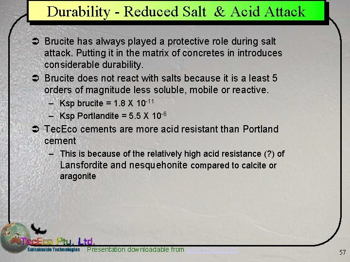 Durability - Reduced Salt & Acid Attack Ü Brucite has always played a protective