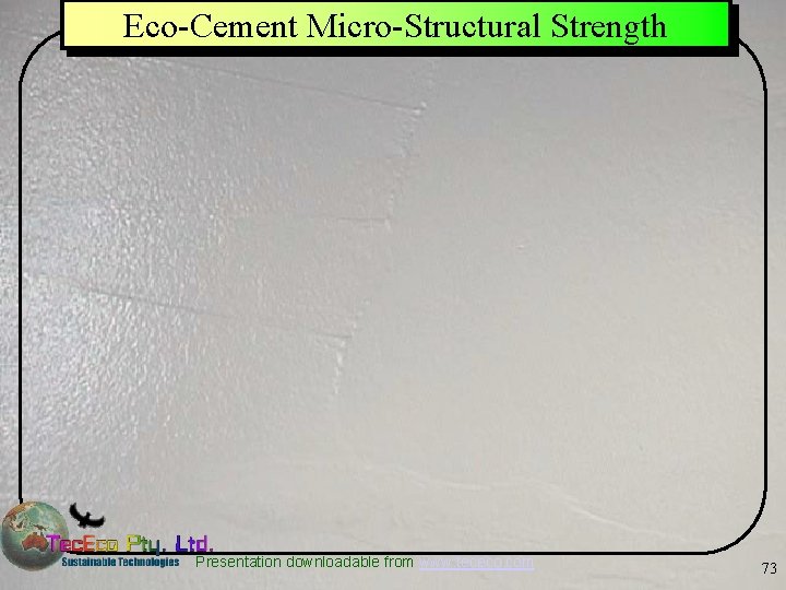 Eco-Cement Micro-Structural Strength Presentation downloadable from www. tececo. com 73 