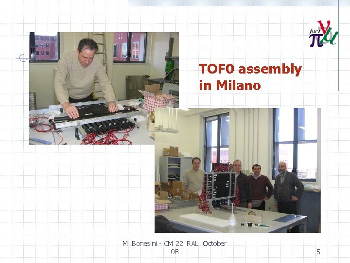 TOF 0 assembly in Milano M. Bonesini - CM 22 RAL October 08 5