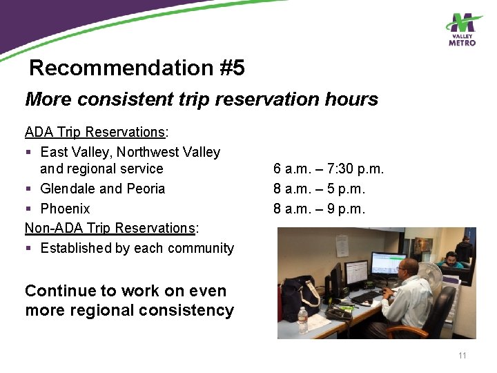 Recommendation #5 More consistent trip reservation hours ADA Trip Reservations: § East Valley, Northwest