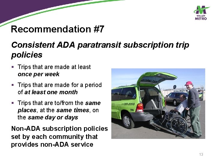 Recommendation #7 Consistent ADA paratransit subscription trip policies § Trips that are made at