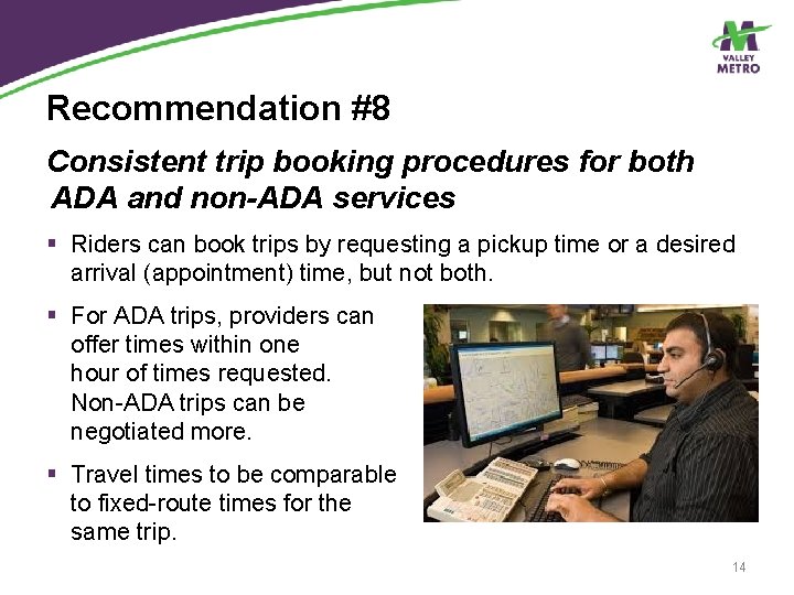 Recommendation #8 Consistent trip booking procedures for both ADA and non-ADA services § Riders