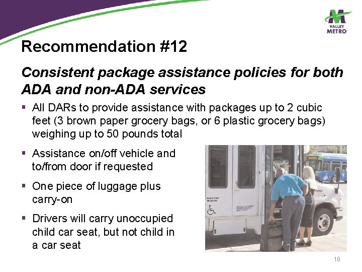 Recommendation #12 Consistent package assistance policies for both ADA and non-ADA services § All