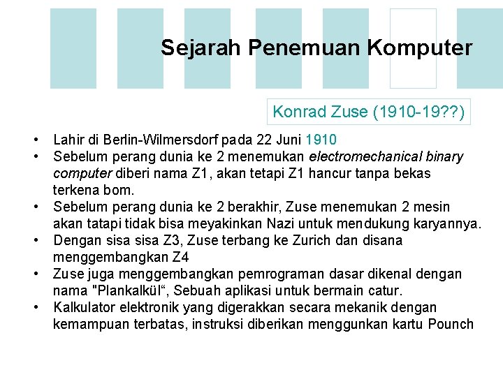 Sejarah Penemuan Komputer Konrad Zuse (1910 -19? ? ) • • • Lahir di