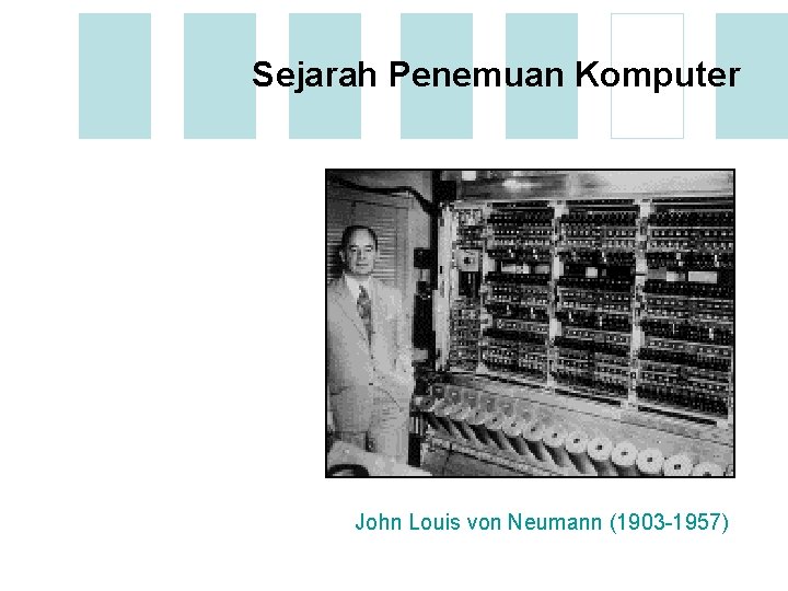 Sejarah Penemuan Komputer John Louis von Neumann (1903 -1957) 